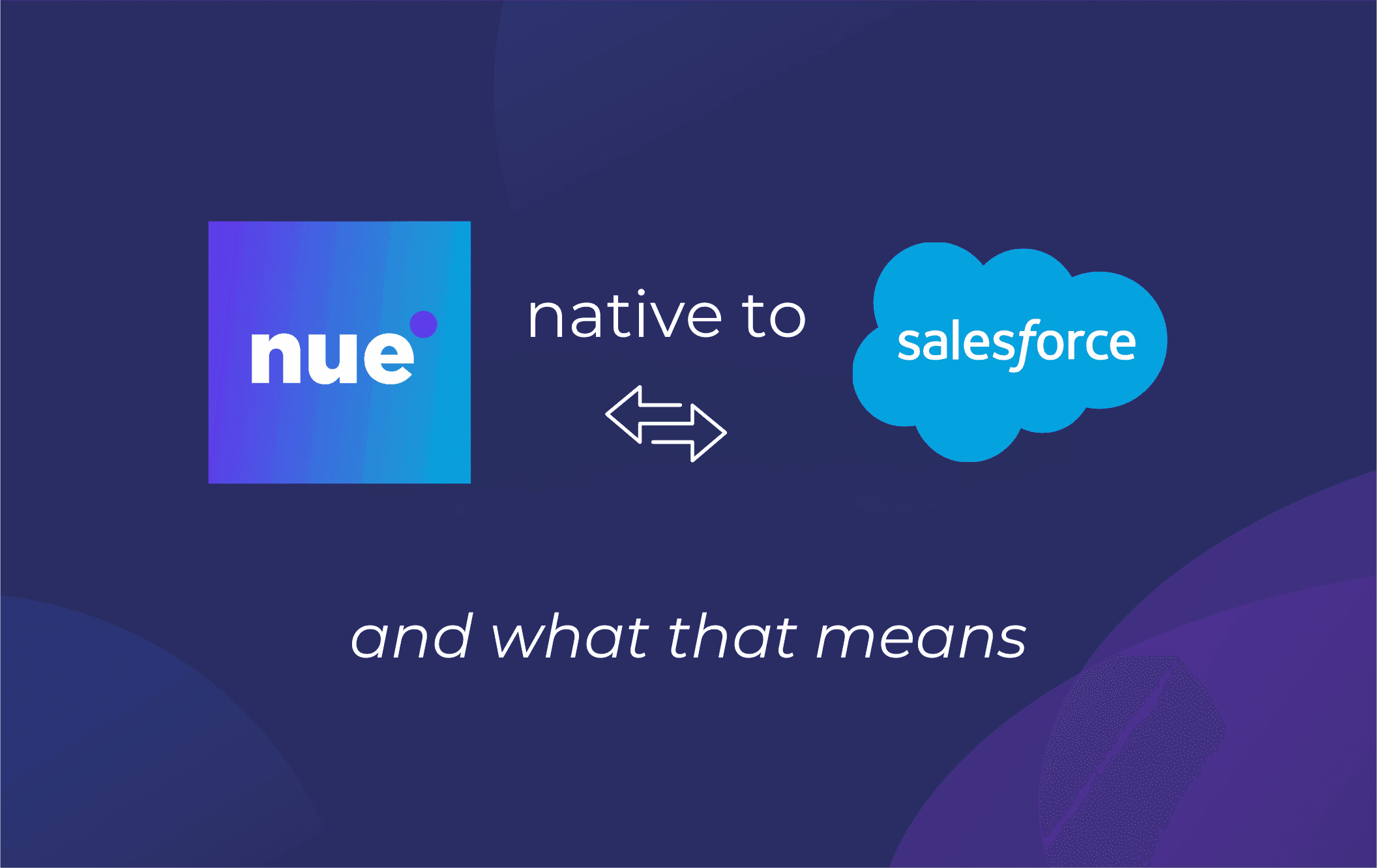 Yes, Nue CPQ Is Native to Salesforce. Here's What That Really Means.